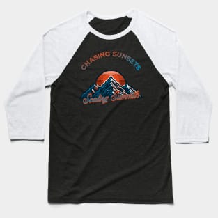 Chasing sunsets, Scaling summits Baseball T-Shirt